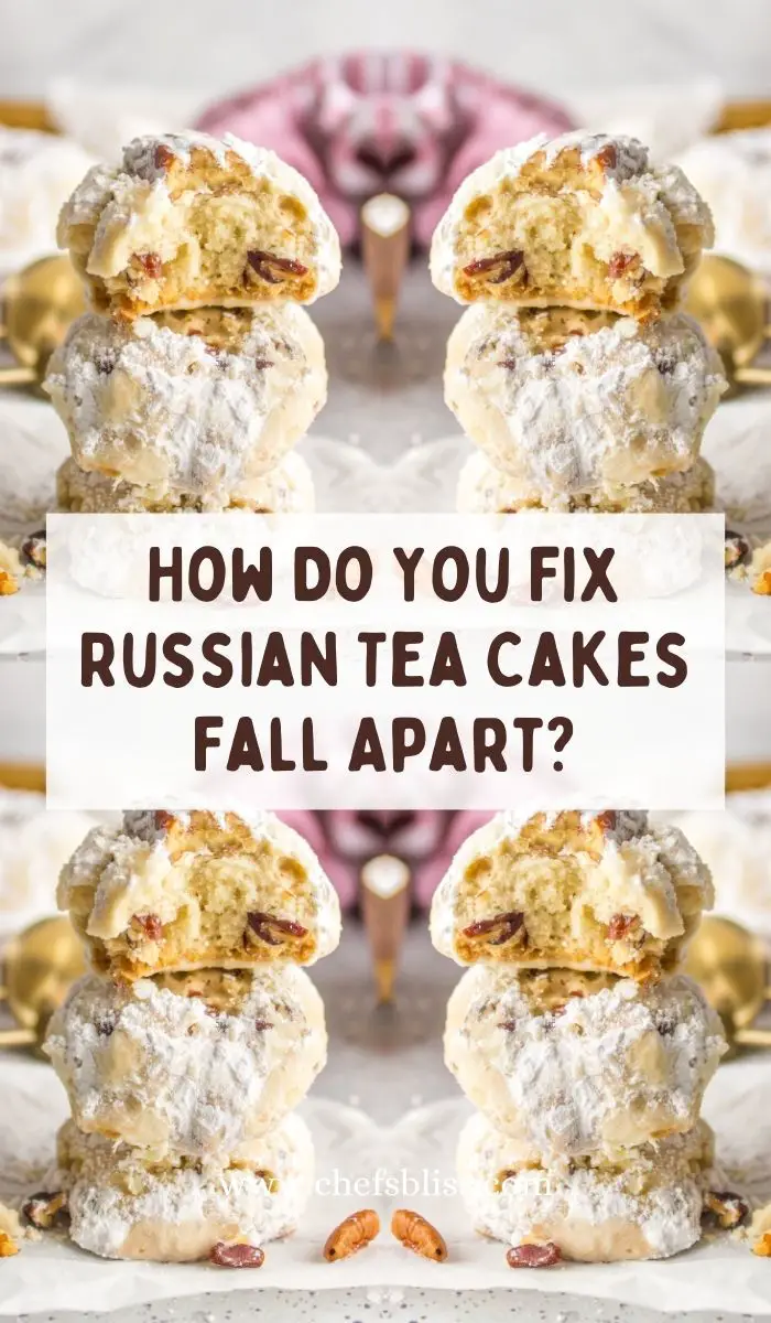 How Do You Fix Russian Tea Cakes Fall Apart