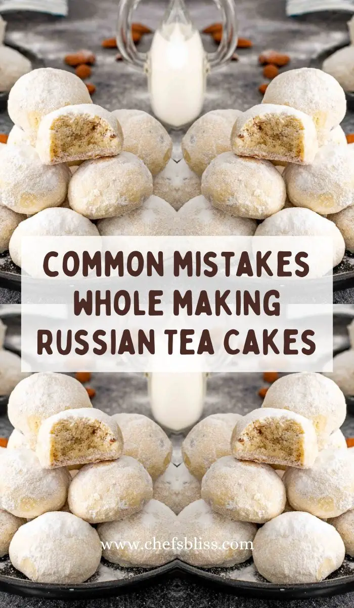 common mistakes whole making Russian Tea Cakes