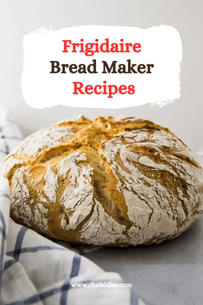 12+ Best Frigidaire Bread Maker Recipes to Try Now! ChefsBliss