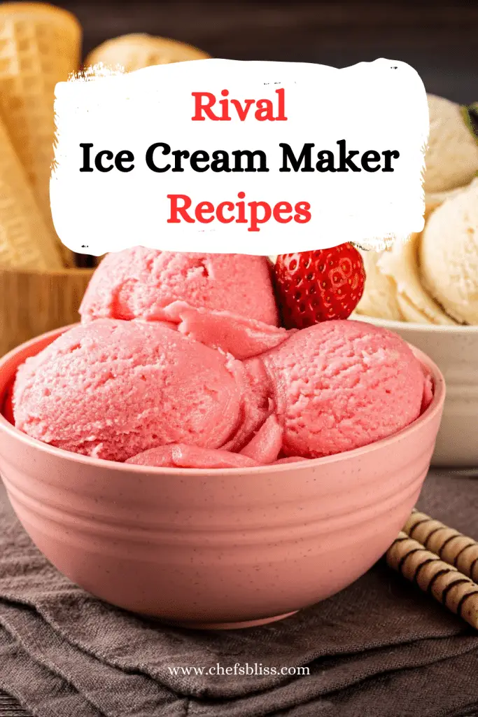 15+ Rival Ice Cream Maker Recipes to Satisfy Your Sweet Tooth ChefsBliss